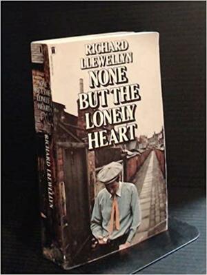 None But the Lonely Heart by Richard Llewellyn