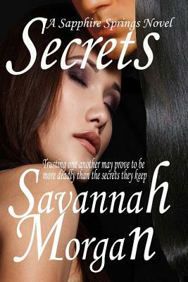 Secrets: A Sapphire Springs Novel by Savannah Morgan
