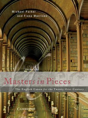 Masters in Pieces: The English Canon for the Twenty-First Century by Fiona Morrison, Michael Parker
