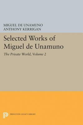 Selected Works of Miguel de Unamuno, Volume 2: The Private World by Miguel de Unamuno