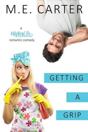 Getting a Grip by M.E. Carter