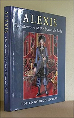 Alexis: The Memoirs Of The Baron De Redé by Hugo Vickers