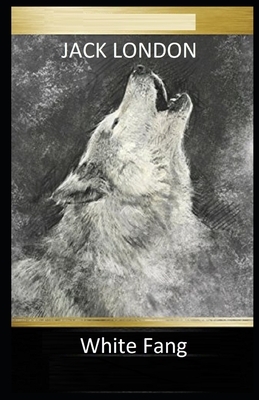 White Fang Illustrated by Jack London