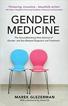 Gender Medicine: The Groundbreaking New Science of Gender and Sex Based Diagnosis and Treatment by Marek Glezerman