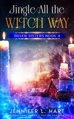 Jingle All the Witch Way: Paranormal Women's Fiction Romance by Jennifer L. Hart