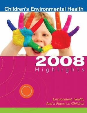 Children's Environmental Health: 2008 Highlights by U. S. Environmental Protection Agency