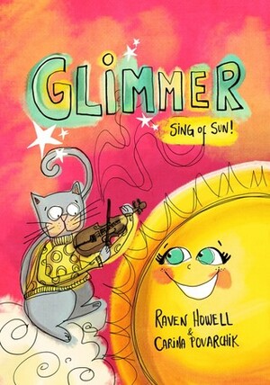 Glimmer, Sing of Sun! by Raven Howell, Carina Povarchik