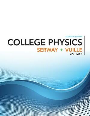 College Physics, Volume 1 by Raymond A. Serway, Chris Vuille
