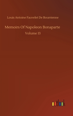 Memoirs Of Napoleon Bonaparte by Louis Antoine Fauvelet de Bourrienne