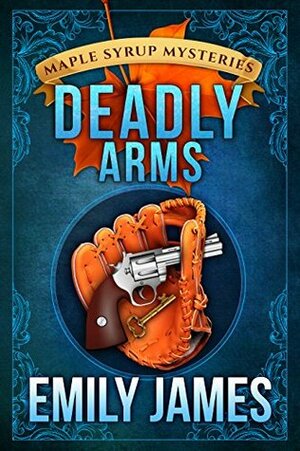 Deadly Arms by Emily James