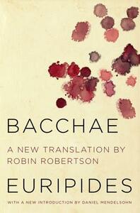 Bacchae by Euripides, Euripides, Daniel Mendelsohn