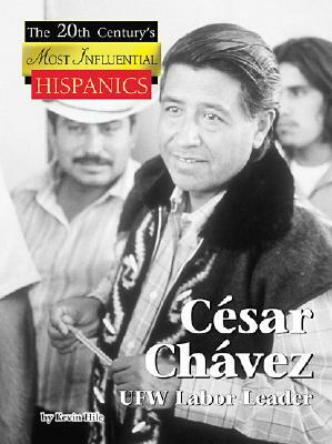 Cesar Chavez: UFW Labor Leader by Kevin Hile