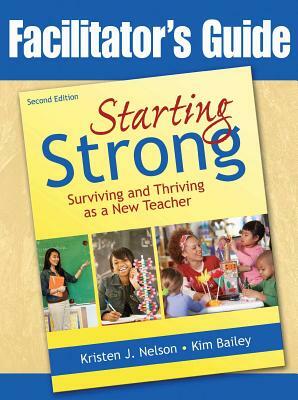 Starting Strong: Surviving and Thriving as a New Teacher by Kristen J. Nelson, Kim Bailey