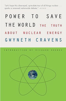 Power to Save the World: The Truth about Nuclear Energy by Gwyneth Cravens