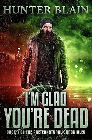 I'm Glad You're Dead by Hunter Blain