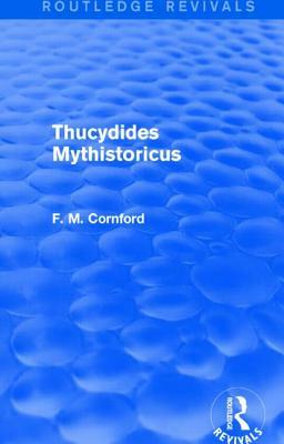 Thucydides Mythistoricus (Routledge Revivals) by F. M. Cornford