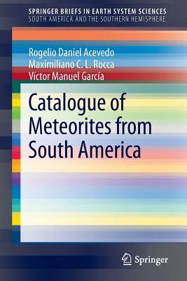 Catalogue of Meteorites from South America by Rogelio Daniel Acevedo, Maximiliano C. L. Rocca, Víctor Manuel García