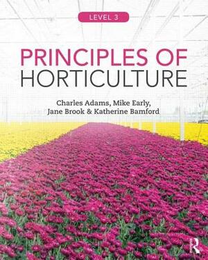 Principles of Horticulture: Level 3 by Mike Early, Charles Adams, Jane Brook