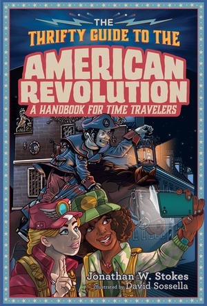 The Thrifty Guide to the American Revolution: A Handbook for Time Travelers by Jonathan W. Stokes