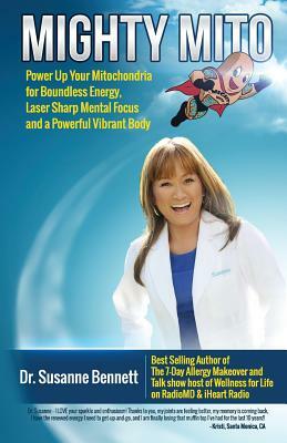 Mighty Mito: Power Up Your Mitochondria for Boundless Energy, Laser Sharp Mental Focus and a Powerful Vibrant Body by Susanne Bennett