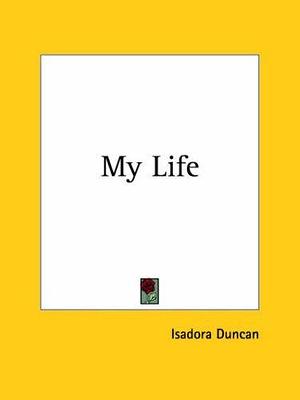 My Life 1927 by Isadora Duncan, Isadora Duncan