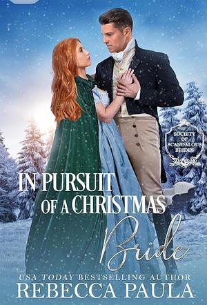 In Pursuit of a Christmas Bride: A Regency Christmas Novella (The Society of Scandalous Brides Book 1) by Rebecca Paula