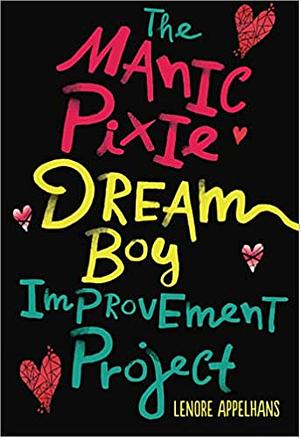 The Manic Pixie Dream Boy Improvement Project by Lenore Appelhans