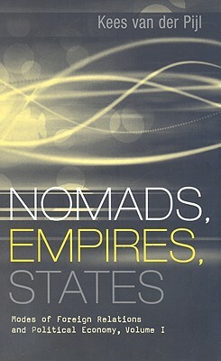 Nomads, Empires, States: Modes of Foreign Relations and Political Economy, Volume I by Kees Van Der Pijl