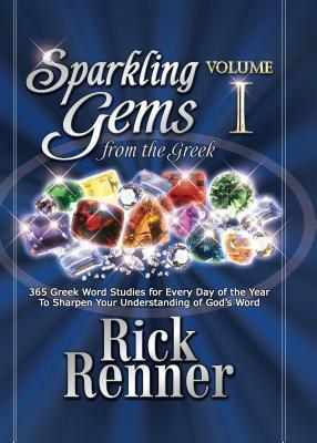 Sparkling Gems from the Greek: 365 Greek Word Studies for Every Day of the Year to Sharpen Your Understanding of God's Word by Rick Renner