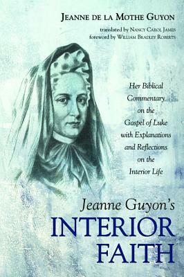 Jeanne Guyon's Interior Faith by Jeanne de la Mothe Guyon