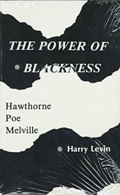 Power Of Blackness: Hawthorne, Poe, Melville by Harry Levin