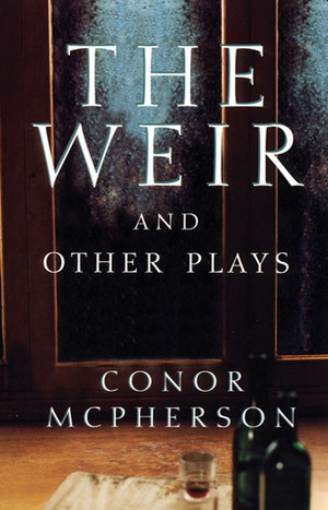 The Weir and Other Plays by Conor McPherson