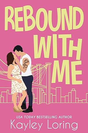 Rebound With Me by Kayley Loring