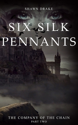 The Company of the Chain: Six Silk Pennants (Book 2, Short Read) by Shawn Drake