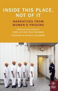 Inside This Place, Not of It: Narratives from Women's Prisons by Robin Levi, Ayelet Waldman