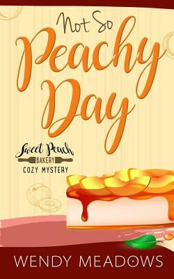 Not So Peachy Day by Wendy Meadows