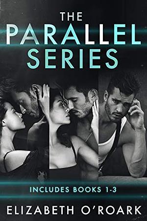 The Parallel Series: Books 1-3 by Elizabeth O'Roark