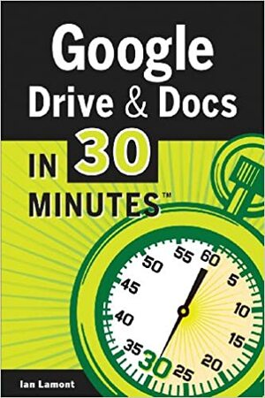 Google Drive & Docs In 30 Minutes by Ian Lamont