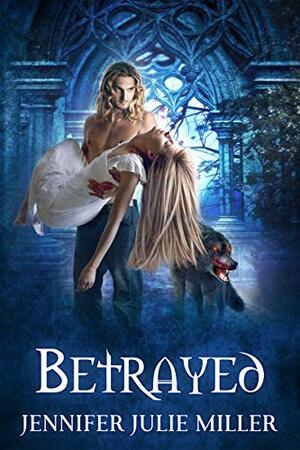 Betrayed by Jennifer Julie Miller