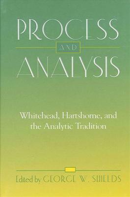 Process and Analysis: Whitehead, Hartshorne, and the Analytic Tradition by 