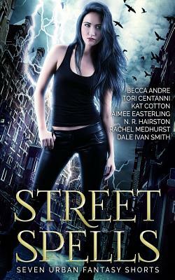 Street Spells: Seven Urban Fantasy Shorts by Tori Centanni, Dale Ivan Smith, Rachel Medhurst