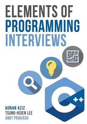 Elements of Programming Interviews: The Insiders' Guide by Amit Prakash, Adnan Aziz, Tsung-Hsien Lee