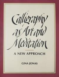 Calligraphy as Art and Meditation: A New Approach by Gina Jonas