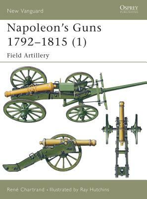 Napoleon's Guns 1792-1815 (1): Field Artillery by René Chartrand