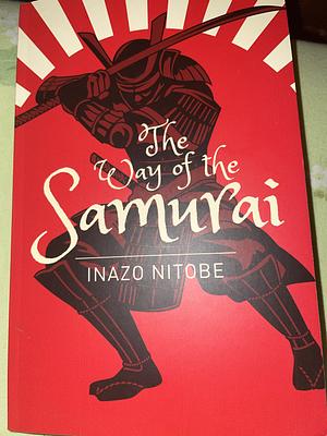 The Way of the Samurai by Inazō Nitobe