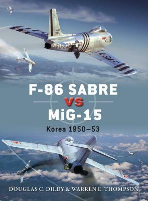 F-86 Sabre Vs Mig-15: Korea 1950-53 by Warren Thompson, Douglas C. Dildy