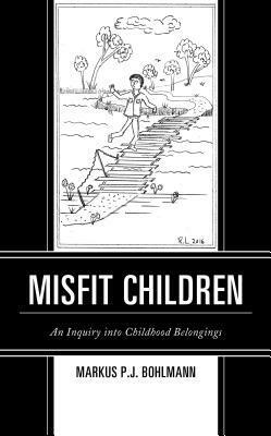 Misfit Children: An Inquiry Into Childhood Belongings by Ann González, Markus P.J. Bohlmann, Daniel Butler, Naja Later, Jessica Balanzategui, Jules Gill-Peterson, Mark Heimermann, Sean Moreland, Christopher Parkes, Maria Schwenk, Stephen Hartman, Carmen Nolte-Odhiambo, Alexandra Heller-Nicholas, Craig Martin, Andrew Pump, Danette DiMarco, Derek Newman-Stille, Awo Abena Sarpong