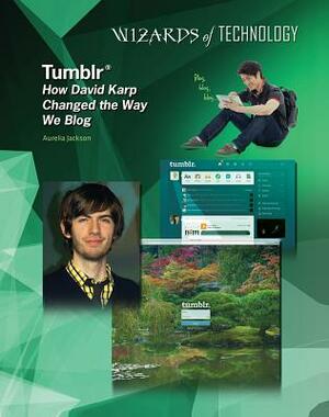 Tumblr: How David Karp Changed the Way We Blog by Aurelia Jackson