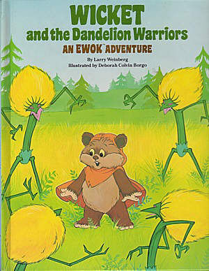 Wicket and the Dandelion Warriors: An Ewok Adventure by Deborah Colvin Borgo, Larry Weinberg