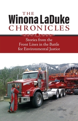 The Winona LaDuke Chronicles: Stories from the Front Lines in the Battle for Environmental Justice by Winona LaDuke
